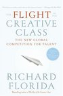 The Flight of the Creative Class  The New Global Competition for Talent