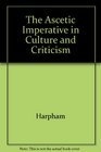 The Ascetic Imperative in Culture and Criticism