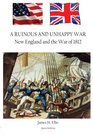 A Ruinous and Unhappy War New England and the War of 1812