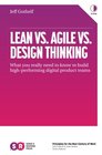Lean vs Agile vs Design Thinking What You Really Need to Know to Build HighPerforming Digital Product Teams