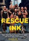 Rescue Ink How Ten Guys Saved Countless Dogs and Cats Twelve Horses Five Pigs One Duck and a Few Turtles