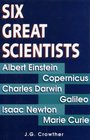 Six great scientists Copernicus Galileo Newton Darwin Marie Curie Einstein