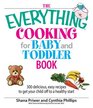 The Everything Cooking for Baby And Toddler Book 300 Delicious Easy Recipes to Get Your Child Off to a Healthy Start