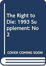 The Right to Die 1993 Supplement No 2