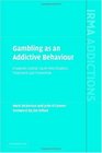 Gambling as an Addictive Behaviour Impaired Control Harm Minimisation Treatment and Prevention