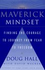 The MAVERICK MINDSET  FINDING THE COURAGE TO JOURNEY FROM FEAR TO FREEDOM