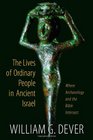 The Lives of Ordinary People in Ancient Israel When Archaeology and the Bible Intersect