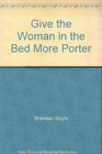 Give the Woman in the Bed More Porter