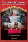 The Heavenly Banquet Understanding the Divine Liturgy