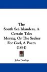The South Sea Islanders A Certain Tale Moraig Or The Seeker For God A Poem