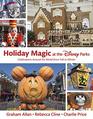 Holiday Magic at the Disney Parks Celebrations Around the World from Fall to Winter