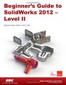 Beginner's Guide to SolidWorks 2012  Level II