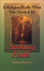 Seeking Faith Is Religion Really What You Think It Is