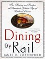 Dining By Rail  The History and the Recipes of America's Golden Age of Railroad Cuisine