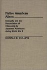 Native American Aliens Disloyalty and the Renunciation of Citizenship by Japanese Americans During World War II