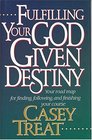 Fulfilling Your God Given Destiny  Your road map for finding following and finishing your course