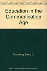 Education in the Communication Age