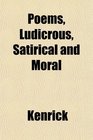 Poems Ludicrous Satirical and Moral