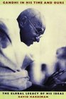 Gandhi in His Time and Ours  The Global Legacy of His Ideas