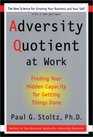 Adversity Quotient at Work Finding Your Hidden Capacity for Getting Things Done