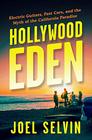 Hollywood Eden: Electric Guitars, Fast Cars, and the Myth of the California Paradise