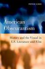 American Obscurantism History and the Visual in US Literature and Film