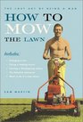 How to Mow the Lawn The Lost Art of Being a Man