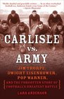 Carlisle vs Army Jim Thorpe Dwight Eisenhower Pop Warner and the Forgotten Story of Football's Greatest Battle