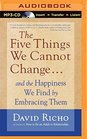 The Five Things We Cannot Change And the Happiness We Find by Embracing Them
