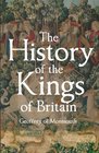 The History of the Kings of Britain Including the Stories of King Arthur and the Prophesies of Merlin