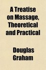 A Treatise on Massage Theoretical and Practical