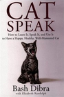 Catspeak How to Learn It Speak It and Use It to Have a Happy Healthy WellMannered Cat
