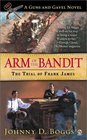Arm of the Bandit: The Trail of Frank James (Guns and Gavel Novels)