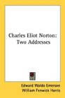 Charles Eliot Norton Two Addresses