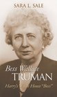 Bess Wallace Truman Harry's White House Boss