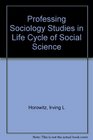 Professing Sociology Abridged Edition Studies in the Life Cycle of Social Science