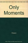 Only Moments