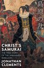 Christ's Samurai The True Story of the Shimabara Rebellion