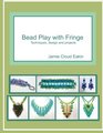 Bead Play with Fringe Techniques Design and Projects