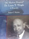Mr Harlem Hospital Dr Louis T Wright A Biography