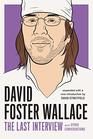 David Foster Wallace The Last Interview Expanded with New Introduction and Other Conversations