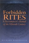 Forbidden Rites A Necromancer's Manual of the Fifteenth Century