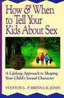 How  When to Tell Your Kids About Sex A Lifelong Approach to Shaping Your Child's Sexual Character