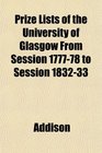 Prize Lists of the University of Glasgow From Session 177778 to Session 183233