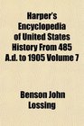 Harper's Encyclopedia of United States History From 485 Ad to 1905 Volume 7