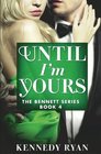 Until I'm Yours (The Bennett Series)