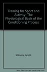 Training for sport and activity The physiological basis of the conditioning process