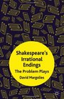 Shakespeare's Irrational Endings The Problem Plays