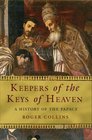 Keepers of the Keys of Heaven A History of the Papacy