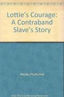 Lottie's Courage A Contraband Slave's Story
